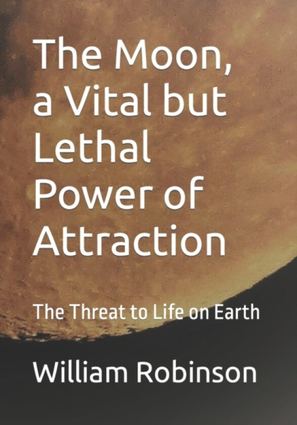 The Moon, a Vital but Lethal Power of Attraction av William Edward Robinson (Paperback)