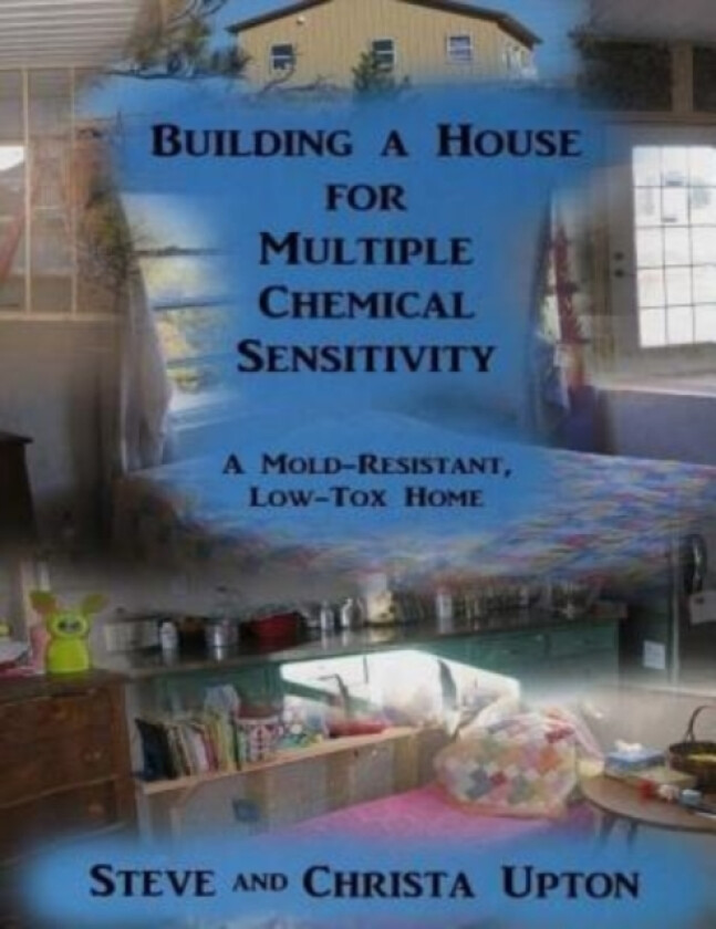 Building a House for Multiple Chemical Sensitivity av Christa Upton, Steve Upton (Paperback)