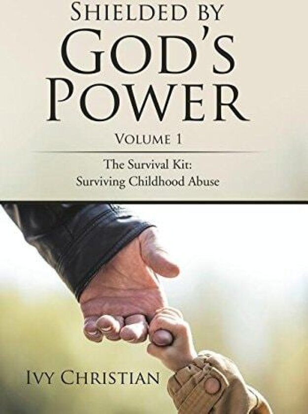 Shielded by God's Power: The Survival Kit: Surviving Childhood Abuse av Ivy Christian (Hardcover)
