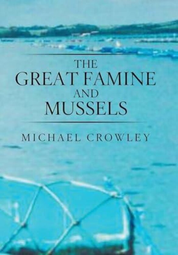 The Great Famine and Mussels av Michael Crowley (Hardcover)