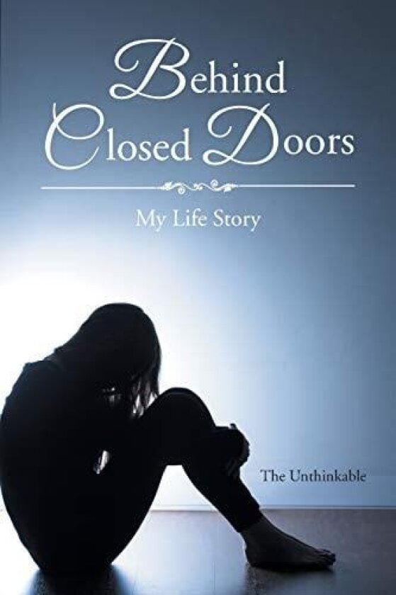 Behind Closed Doors: My Life Story av The Unthinkable (Paperback)