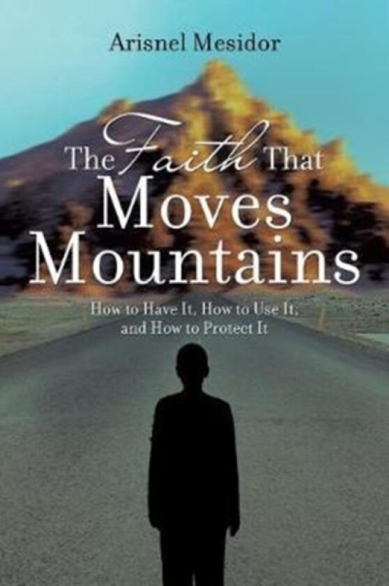 The Faith That Moves Mountains av Arisnel Mesidor (Paperback)