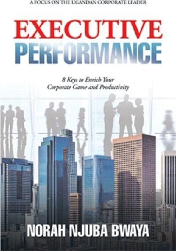 Executive Performance av Norah Njuba Bwaya (Paperback)