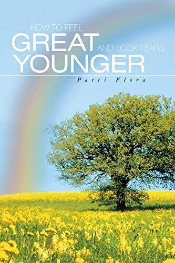 How to Feel Great and Look Years Younger av Patti Flora (Paperback)
