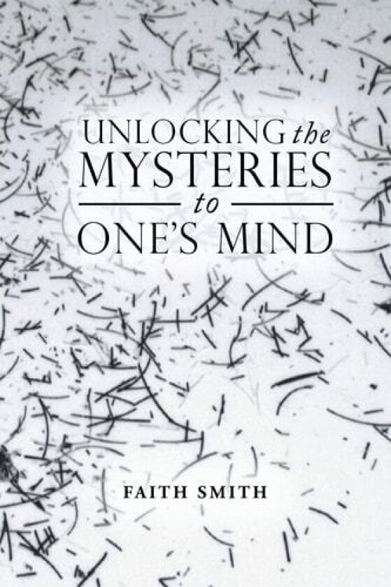 Unlocking the Mysteries to One's Mind av Faith Smith (Paperback)