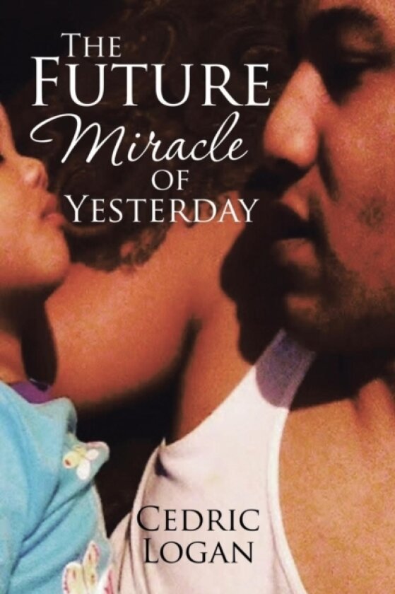 The Future Miracle of Yesterday av Cedric Logan (Paperback)