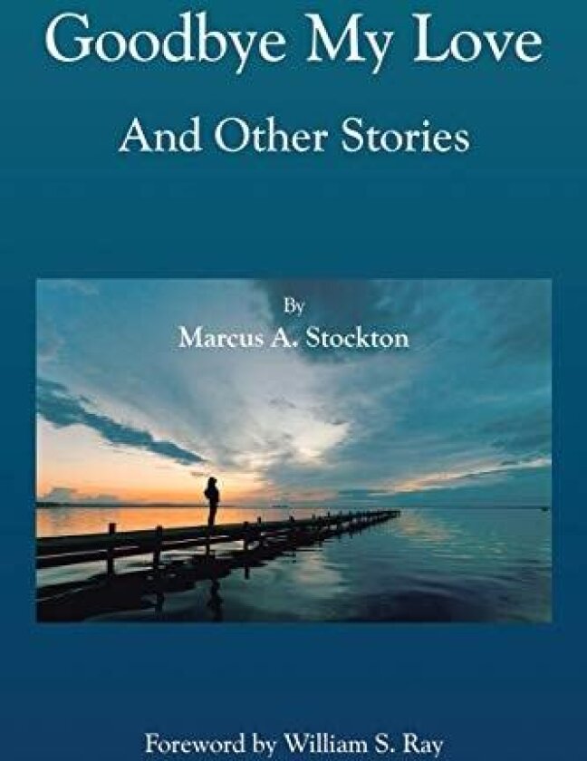 Goodbye My Love and Other Stories av Marcus a Stockton (Paperback)