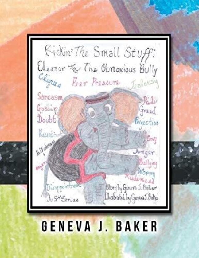 Kickin’ the Small Stuff: Eleanor and the Obnoxious Bully av Geneva J. Baker (Paperback)