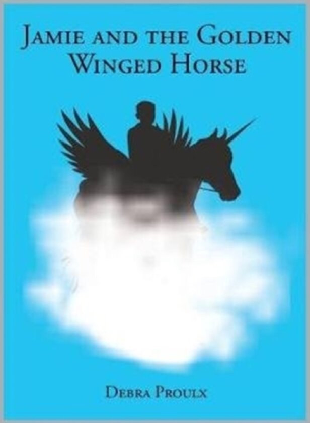 Jamie and the Golden Winged Horse av Debra Proulx (Paperback)