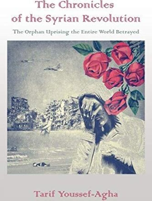 The Chronicles of the Syrian Revolution av Tarif Youssef-Agha (Paperback)
