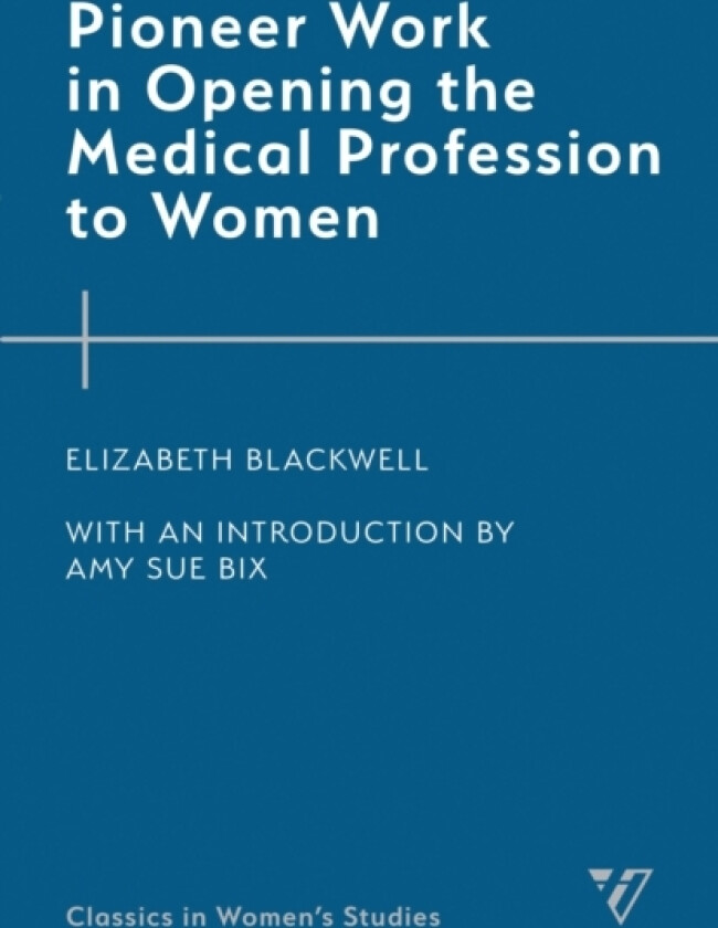 Pioneer Work in Opening the Medical Profession to Women av Elizabeth Blackwell (Hardcover)