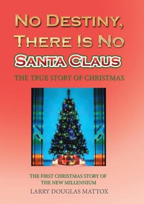 No Destiny, There Is No Santa Claus: The True Story of Christmas av Larry Douglas Mattox (Hardcover)