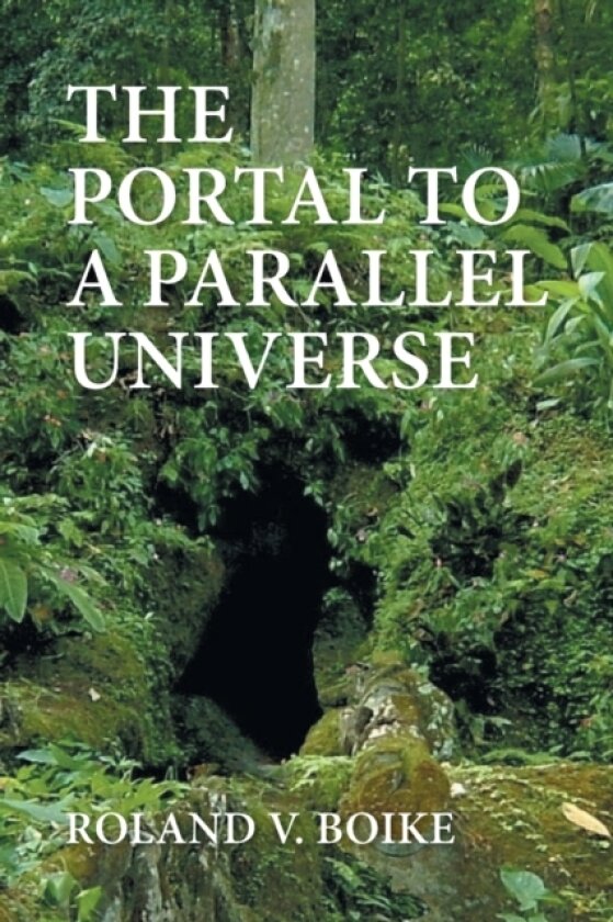 The Portal to a Parallel Universe av Roland V Boike (Paperback)