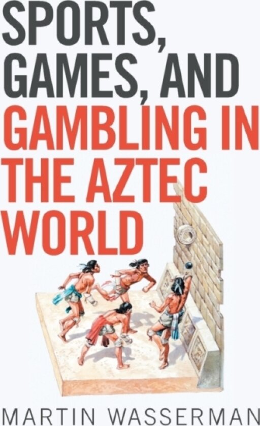 Sports, Games, and Gambling in the Aztec World av Martin Wasserman (Paperback)