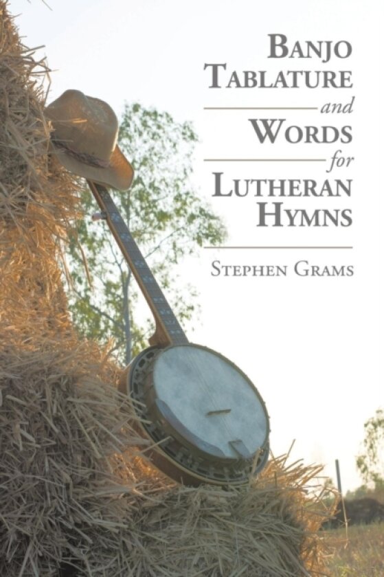 Banjo Tablature and Words for Lutheran Hymns av Stephen Grams (Paperback)