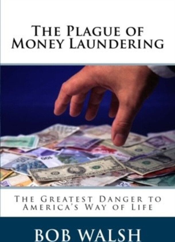 The Plague of Money Laundering av Bob Walsh (Paperback)