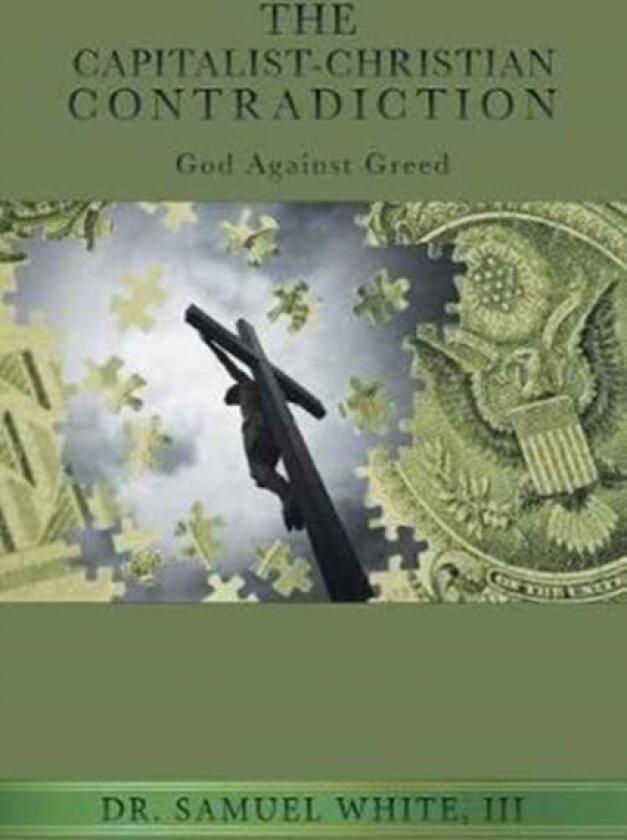 The Capitalist-Christian Contradiction av Dr Samuel III White (Paperback)
