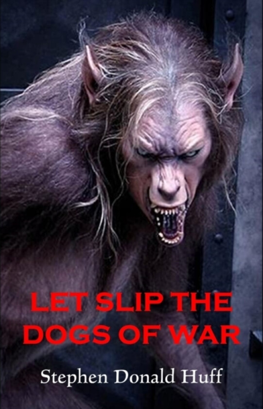 Let Slip the Dogs of War av Stephen Donald Dr Huff (Paperback)