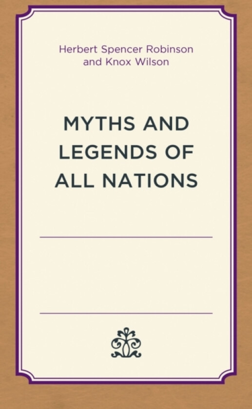 Myths and Legends of All Nations av Herbert Spencer Robinson, Knox Wilson (Hardcover)