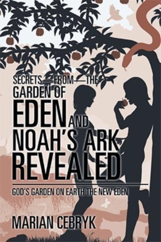 Secrets-From-The Garden of Eden and Noah's Ark Revealed av MARIAN CEBRYK (Paperback)