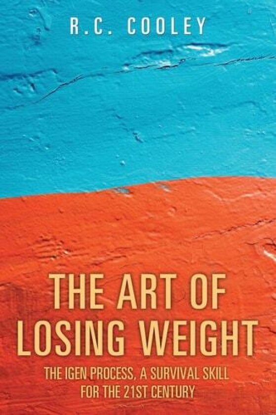The Art of Losing Weight: The Igen Process, a survival skill for the 21st century av R.C. Cooley (Paperback)