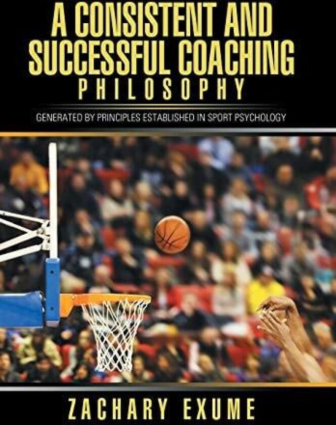 A Consistent and Successful Coaching Philosophy av Zachary Exume (Hardcover)
