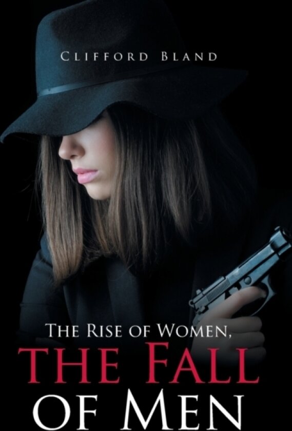 The Rise of Women, the Fall of Men av Clifford Bland (Paperback)
