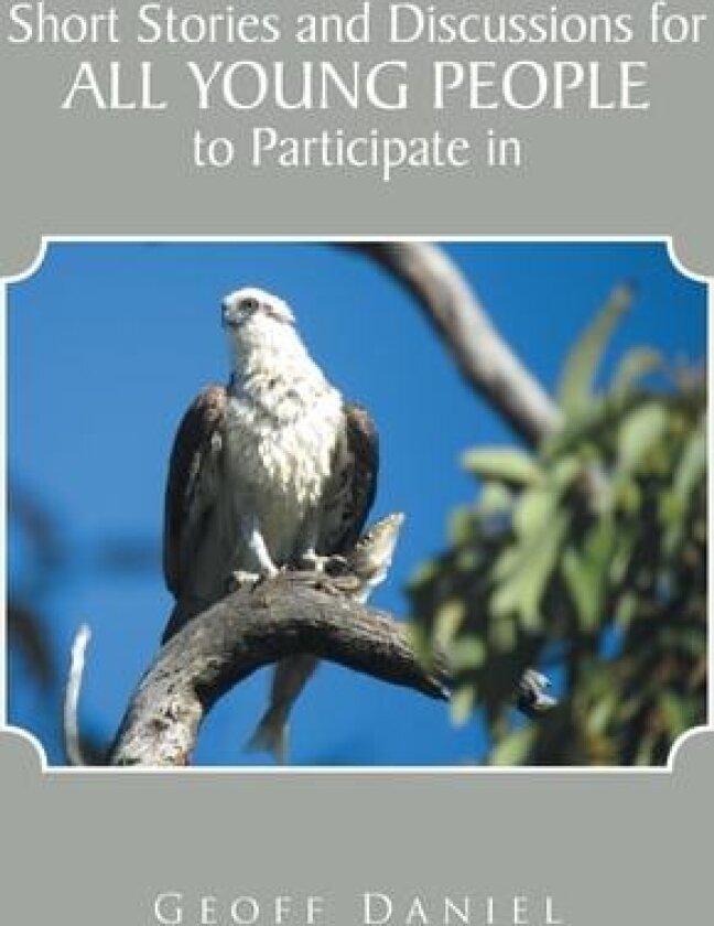 Short Stories and Discussions for All Young People to Participate in av Geoff Daniel (Hardcover)