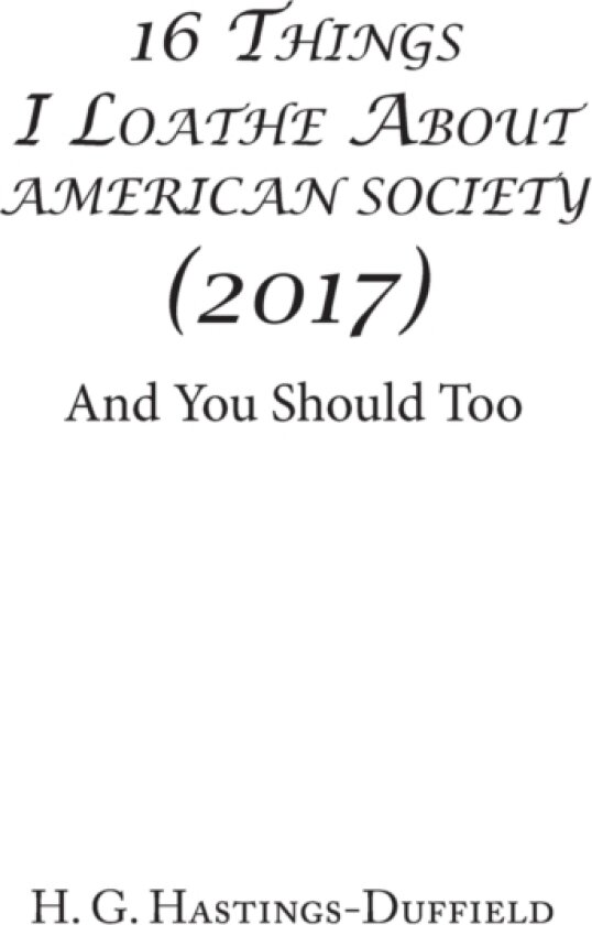 16 Things I Loathe about American Society (2017) av H G Hastings-Duffield (Hardcover)