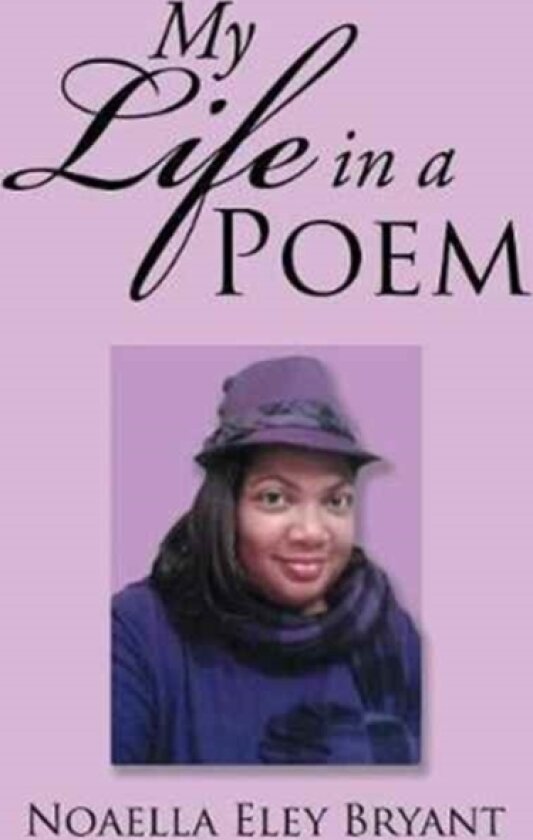 My Life in a Poem av Noaella Eley Bryant (Paperback)