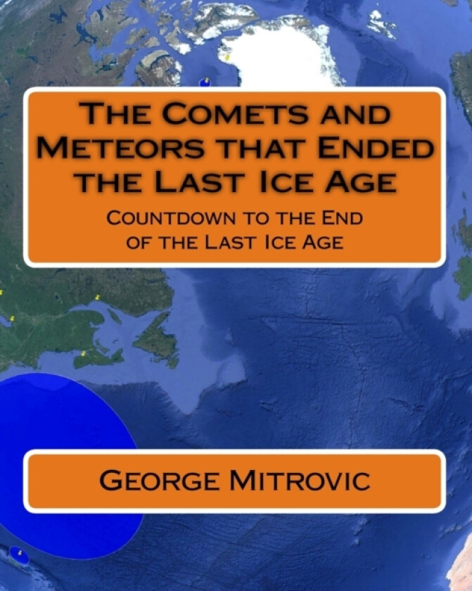 The Comets and Meteors that Ended the Last Ice Age av George Mitrovic (Paperback)