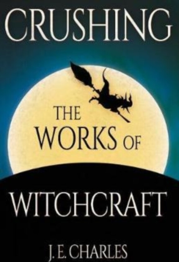Crushing the Works of Witchcraft av J E Charles (Paperback)