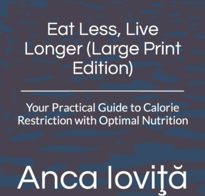 Eat Less, Live Longer (Large Print Edition) av Anca Iovita (Paperback)