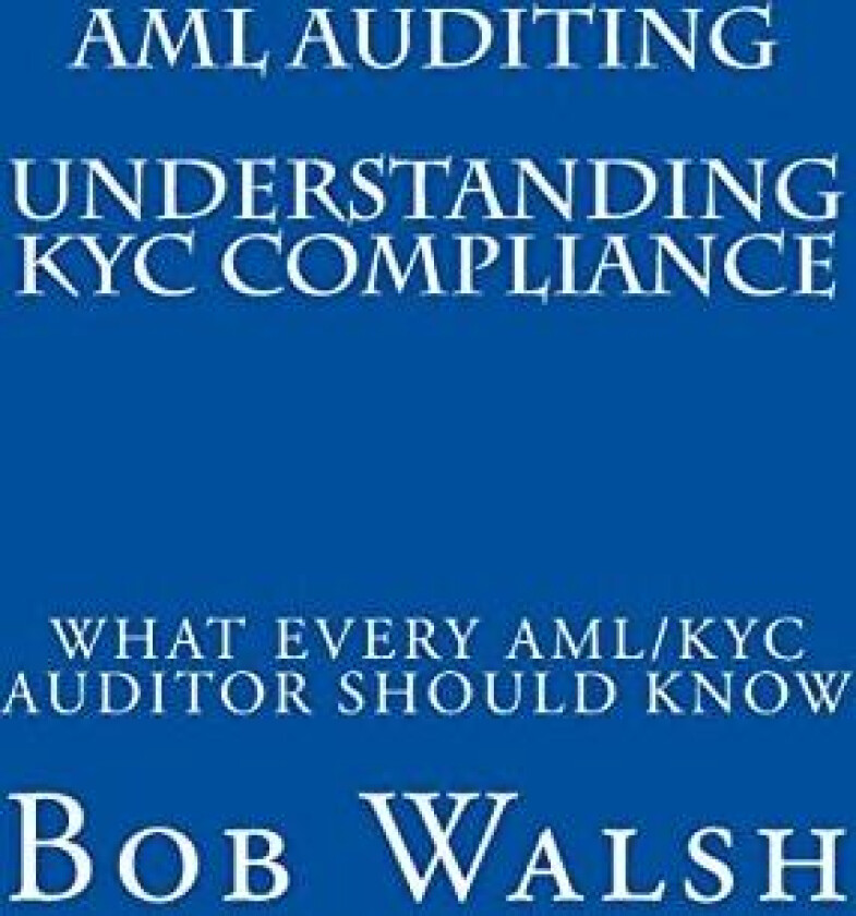 AML Auditing - Understanding KYC Compliance av Bob Walsh (Paperback)