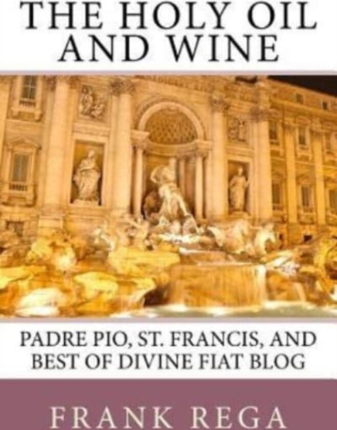 The Holy Oil and Wine av Frank M Rega Ofs (Paperback)