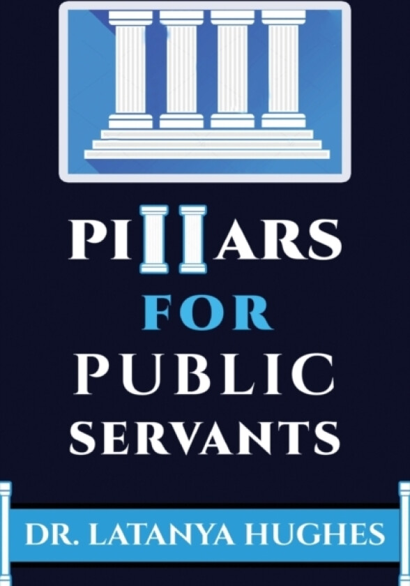 PILLARS for Public Servants av Latanya Hughes (Paperback)