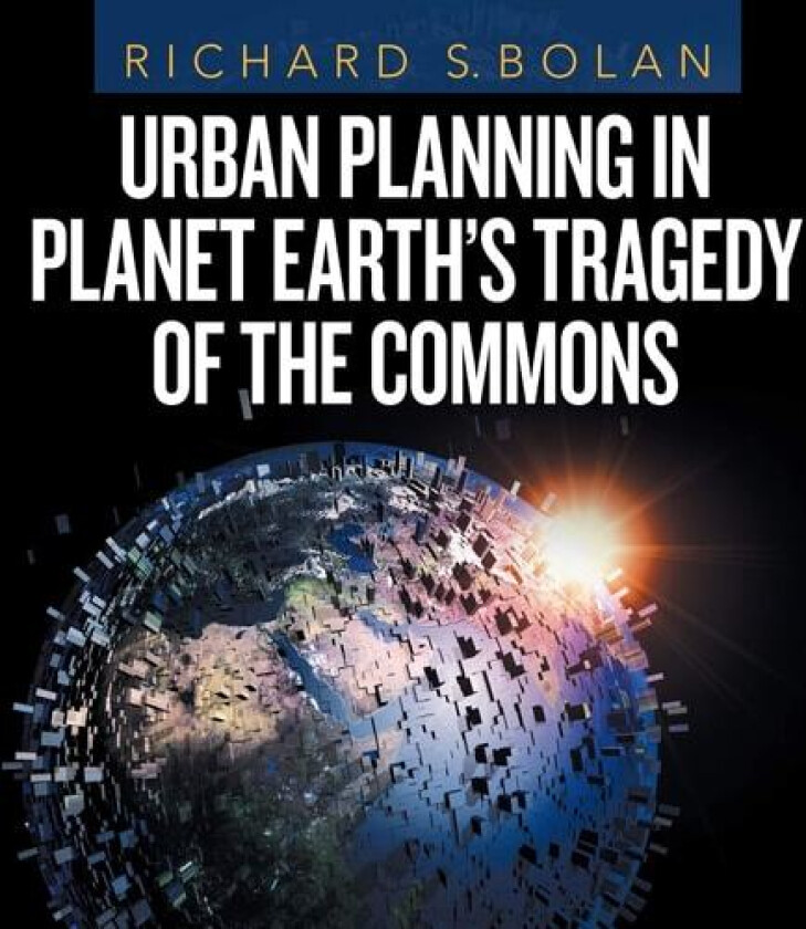Urban Planning in Planet Earth's Tragedy of the Commons av Richard S Bolan (Paperback)