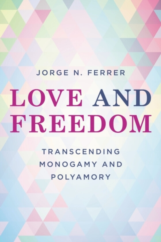 Love and Freedom av Jorge N. Ferrer (Hardcover)