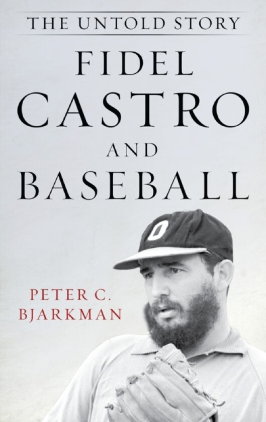 Fidel Castro and Baseball av Peter C. Bjarkman (Hardcover)