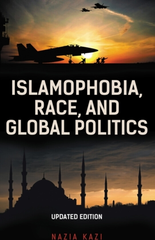 Islamophobia, Race, and Global Politics av Nazia Kazi (Paperback)