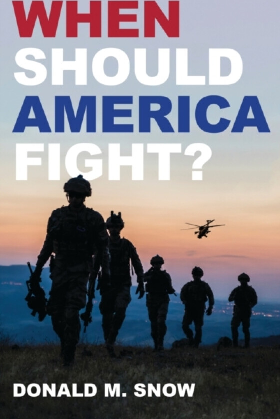 When Should America Fight? av Donald M. Snow (Hardcover)