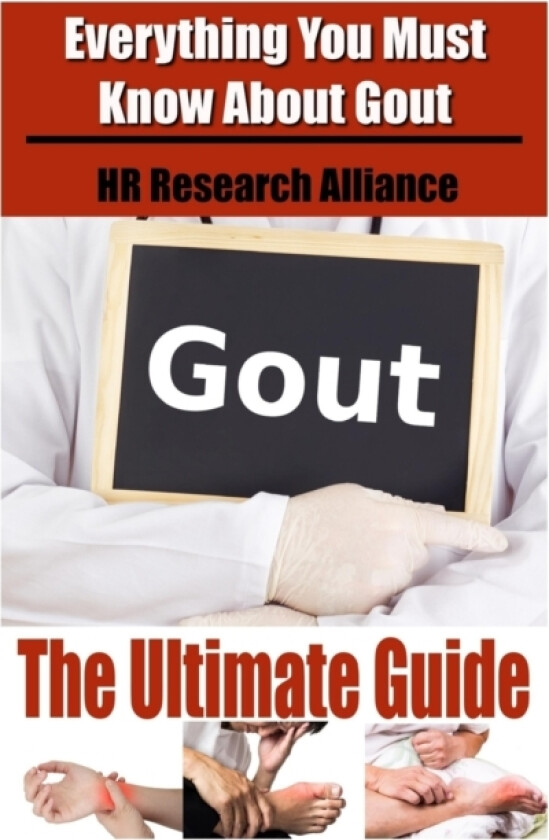 Gout The Ultimate Guide - Everything You Must Know About Gout av Hr Research Alliance (Paperback)