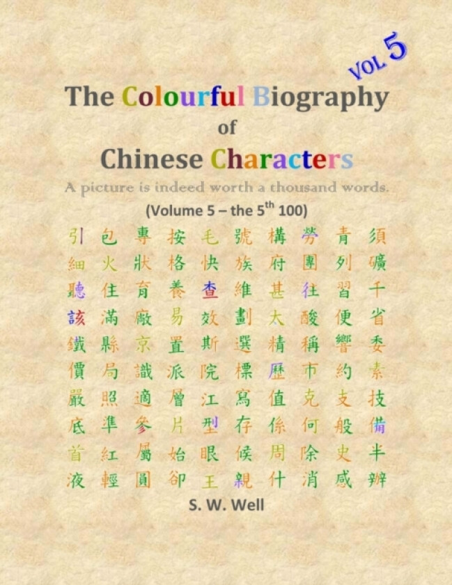 The Colourful Biography of Chinese Characters, Volume 5 av S W PhD Well (Paperback)