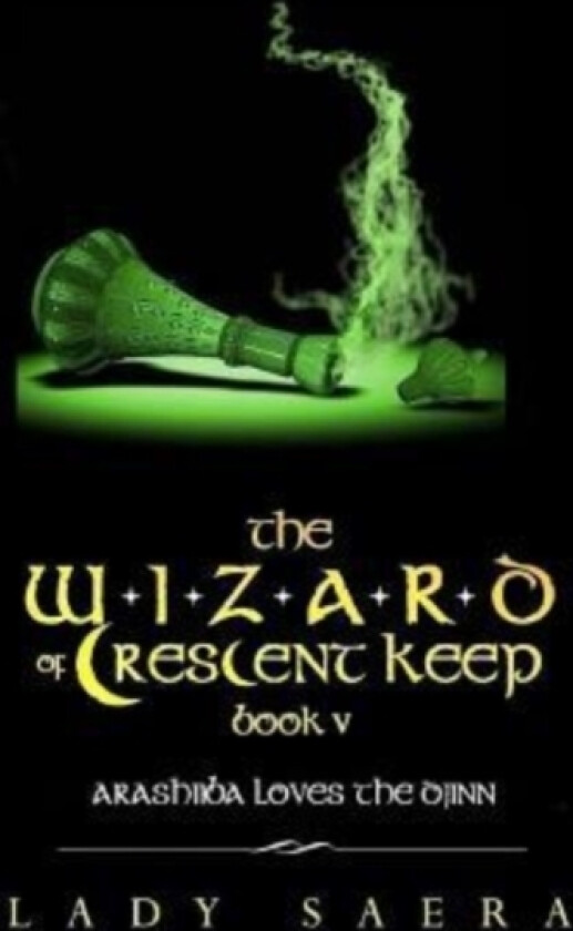 The Wizard of Crescent Keep - Book Five Arashiiba Loves the Djinn av Lady Saera (Paperback)