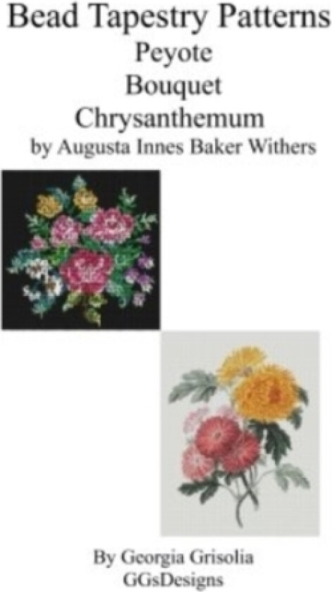 Bead Tapestry Patterns Peyote Bouquet Chrysanthemum by Augusta Innes Baker Withe av Georgia Grisolia (Paperback)