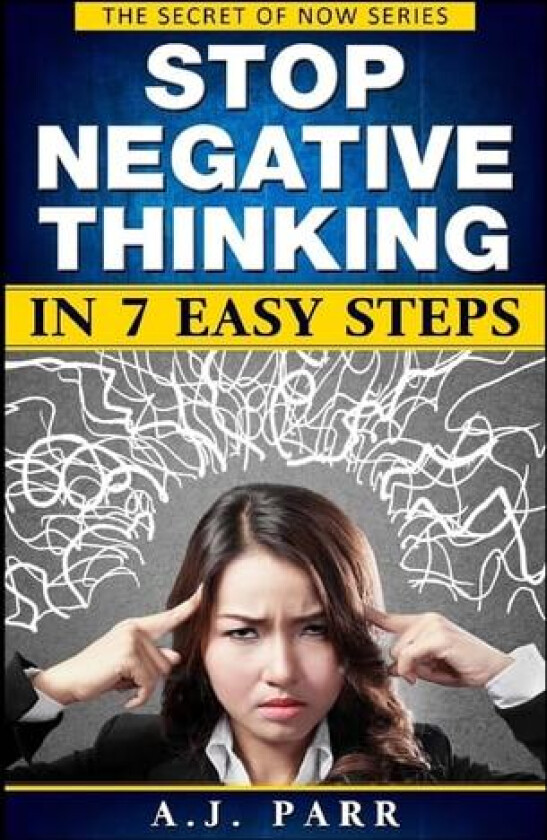 Stop Negative Thinking in 7 Easy Steps av A J Parr (Paperback)