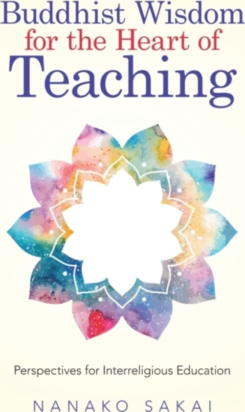Buddhist Wisdom for the Heart of Teaching av Nanako Sakai (Paperback)