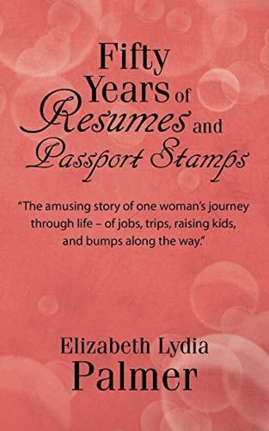 Fifty Years of Resumes and Passport Stamps av Elizabeth Lydia Palmer (Paperback)