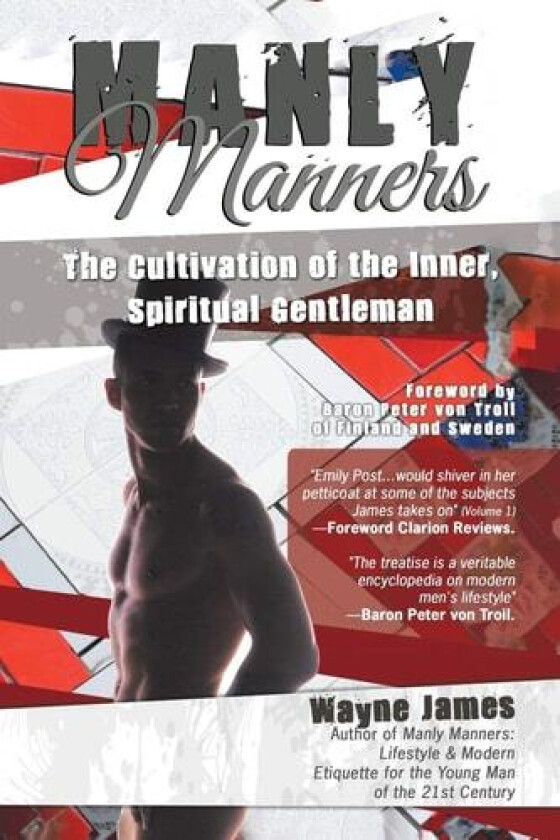 Manly Manners: The Cultivation of the Inner, Spiritual Gentleman av Wayne James (Paperback)