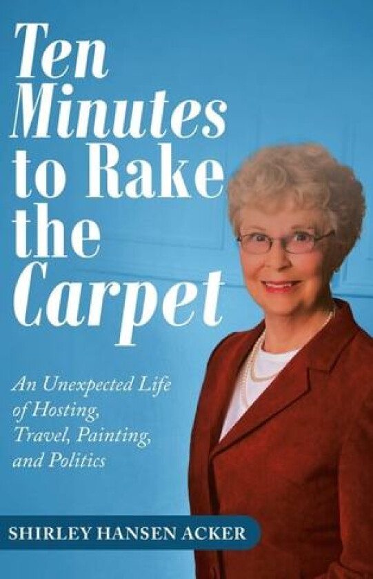 Ten Minutes to Rake the Carpet av Shirley Hansen Acker (Hardcover)